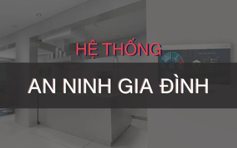 he-thong-an-ninh-gia-dinh