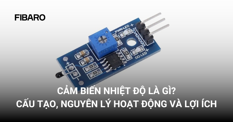 Cảm biến nhiệt độ là gì? Cấu tạo, nguyên lý hoạt động và lợi ích